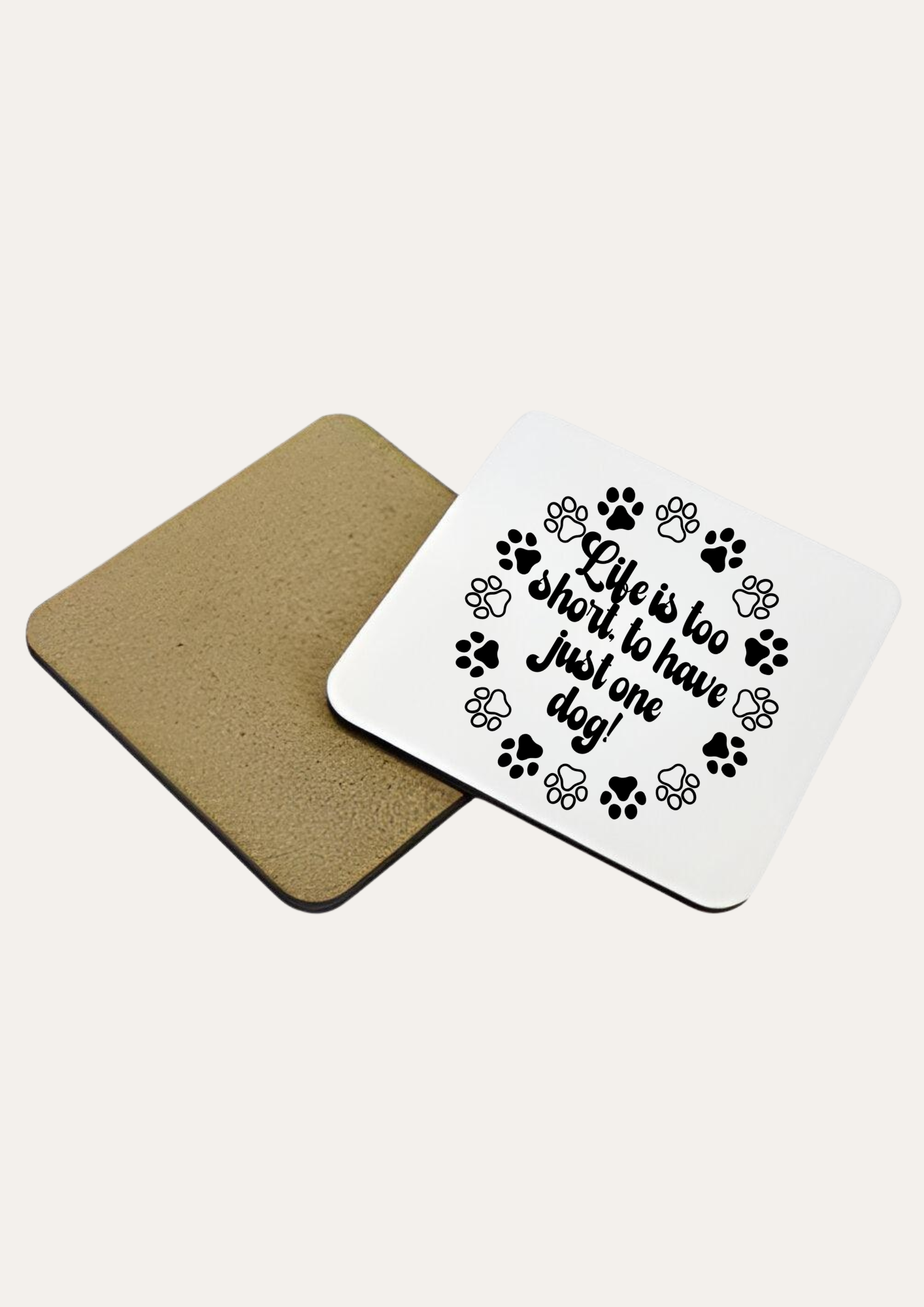 'Life Is Too Short to Just Have One Dog' Coaster – Because One Pup Is Never Enough!
